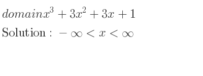 The domain of x^3+3x^2+3x+1 is -infinity <x<infinity